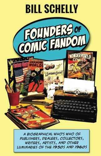 Imagen de archivo de Founders of Comic Fandom: A Biographical Who's Who of Publishers, Dealers, Collectors, Writers, Artists, and Other Luminaries of the 1950s and 1960s a la venta por Revaluation Books