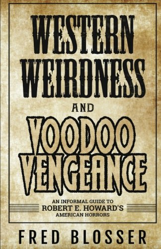 Beispielbild fr Western Weirdness and Voodoo Vengeance: An Informal Guide to Robert E. Howard's American Horrors zum Verkauf von Revaluation Books