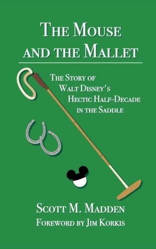 Imagen de archivo de The Mouse and the Mallet: The Story of Walt Disney's Hectic Half-Decade in the Saddle a la venta por Ergodebooks