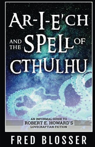 Beispielbild fr Ar-I-E?ch and the Spell of Cthulhu: An Informal Guide to Robert E. Howard's Lovecraftian Fiction zum Verkauf von GF Books, Inc.
