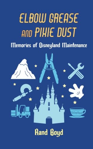 Beispielbild fr Elbow Grease and Pixie Dust: Memories of Disneyland Maintenance zum Verkauf von WorldofBooks