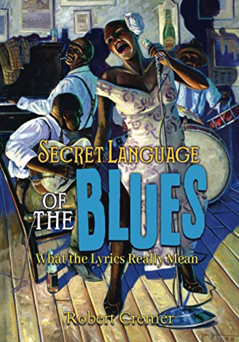 Stock image for Secret Language of the Blues: What the Lyrics Really Mean for sale by GF Books, Inc.