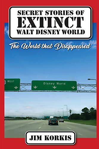 Beispielbild fr Secret Stories of Extinct Walt Disney World: The World That Disappeared zum Verkauf von Goodbookscafe