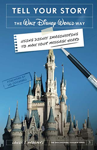 Stock image for Tell Your Story the Walt Disney World Way: Using Disney Imagineering to Make Your Message Heard for sale by Ergodebooks