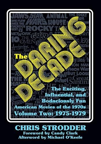 Imagen de archivo de The Daring Decade [Volume Two, 1975-1979]: The Exciting, Influential, and Bodaciously Fun American Movies of the 1970s a la venta por Lucky's Textbooks