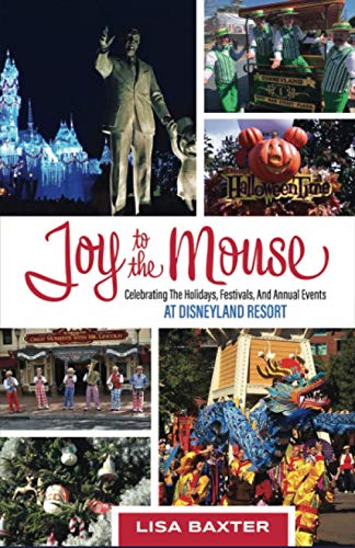 Imagen de archivo de Joy to the Mouse: Celebrating the Holidays, Festivals, and Annual Events at Disneyland Resort a la venta por Books Unplugged