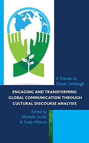 Stock image for Engaging and Transforming Global Communication Through Cultural Discourse Analysis : A Tribute to Donal Carbaugh for sale by Better World Books