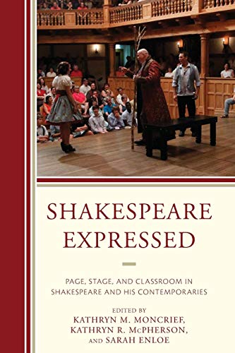 Beispielbild fr Shakespeare Expressed Page, Stage, and Classroom in Shakespeare and His Contemporaries The Fairleigh Dickinson University Press Series on Shakespeare and the Stage zum Verkauf von PBShop.store US