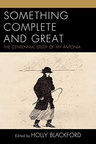 9781683931270: Something Complete and Great: The Centennial Study of My ntonia: The Centennial Study of My ntonia