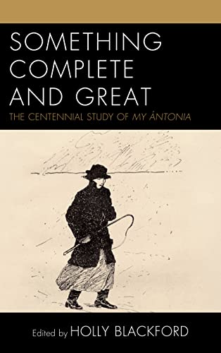 9781683931270: Something Complete and Great: The Centennial Study of My ntonia (The Fairleigh Dickinson University Press Series on Willa Cather)