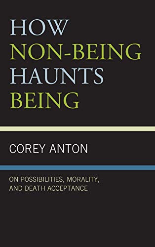 Imagen de archivo de How Non-being Haunts Being: On Possibilities, Morality, and Death Acceptance (The Fairleigh Dickinson University Press Series in Communication Studies) a la venta por Amazing Books Pittsburgh