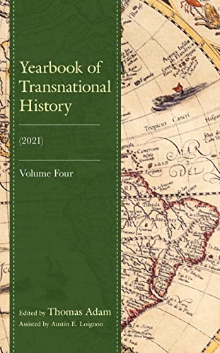 Stock image for Yearbook of Transnational History: (2021) (Volume 4) [Hardcover] Adam, Thomas; Loignon, Austin E.; Brckenhaus, Daniel; Bungert, Heike; Diaz, Delphine; Gordon, Adi; Jacob, Frank; McComb, Erinn and Pestel, Friedemann for sale by Brook Bookstore