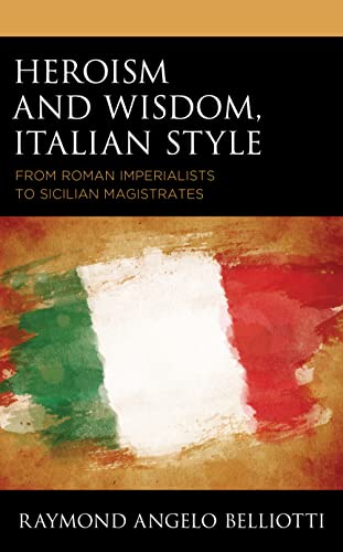 Beispielbild fr Heroism and Wisdom, Italian Style : From Roman Imperialists to Sicilian Magistrates zum Verkauf von GreatBookPrices