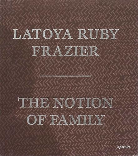 9781683950035: Latoya Ruby Frazier: The Notion of Family