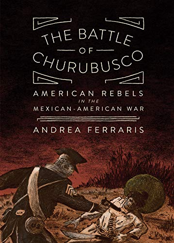 Beispielbild fr The Battle of Churubusco : American Rebels in the Mexican-American War zum Verkauf von Better World Books