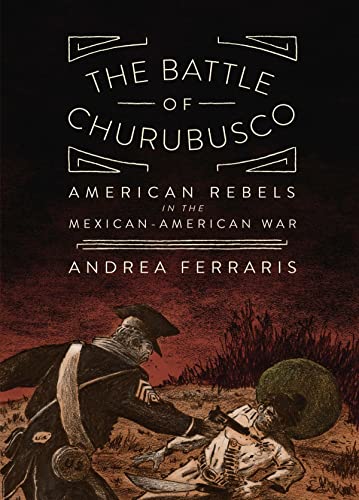 Stock image for The Battle of Churubusco : American Rebels in the Mexican-American War for sale by Better World Books