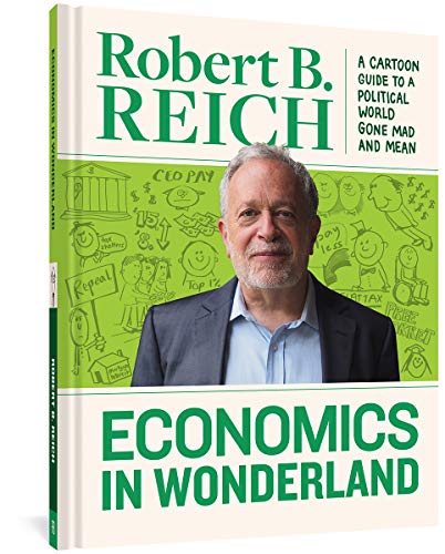 Stock image for Economics In Wonderland: Robert Reich's Cartoon Guide To A Political World for sale by SecondSale