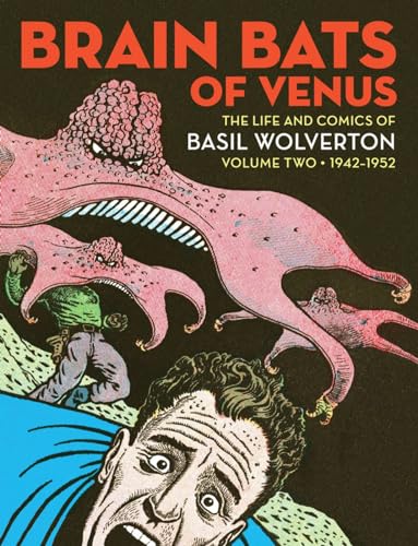 Stock image for Brain Bats of Venus: The Life and Comics of Basil Wolverton Vol. 2 (1942-1952) (Vol. 2) for sale by Books From California