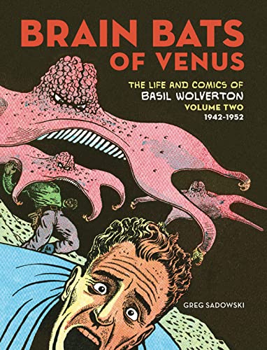 Stock image for Brain Bats of Venus: The Life and Comics of Basil Wolverton Vol. 2 (1942-1952) (Vol. 2) for sale by Books From California