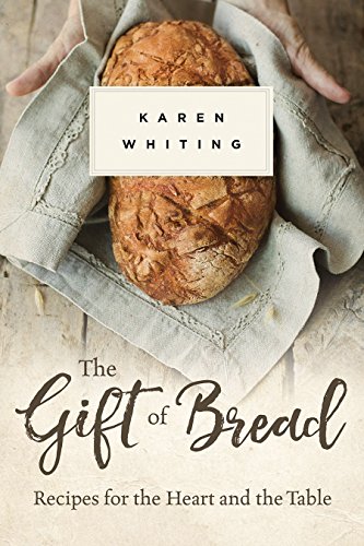 Imagen de archivo de The Gift of Bread: Recipes for the Heart and Table a la venta por Goodwill