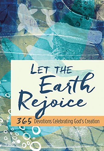 Beispielbild fr Let the Earth Rejoice: 365 Devotions Celebrating God's Creation zum Verkauf von Wonder Book