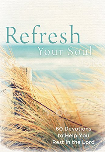Beispielbild fr Refresh Your Soul: 60 Devotions to Help You Rest in the Lord zum Verkauf von Wonder Book