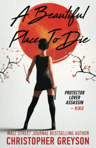 Imagen de archivo de A Beautiful Place to Die: A Kiku - Yakuza Assassin - Action Thriller Novel (Kiku - Rogue Assassin) a la venta por HPB Inc.
