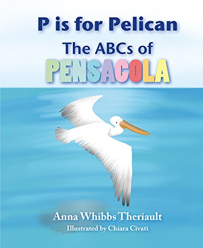 Stock image for P is for Pelican: The ABCs of Pensacola for sale by SecondSale