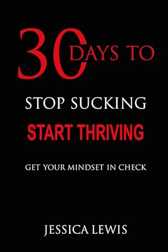 Beispielbild fr 30 Days to Stop Sucking, Start Thriving: Guided Journal to Get Your Mindsets in Check & Start Achieving zum Verkauf von Books From California
