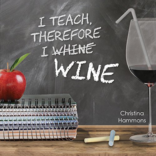 Beispielbild fr I Teach, Therefore I Wine zum Verkauf von Better World Books