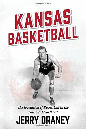 Stock image for Kansas Basketball: The Evolution of Basketball in the Nations He for sale by Hawking Books