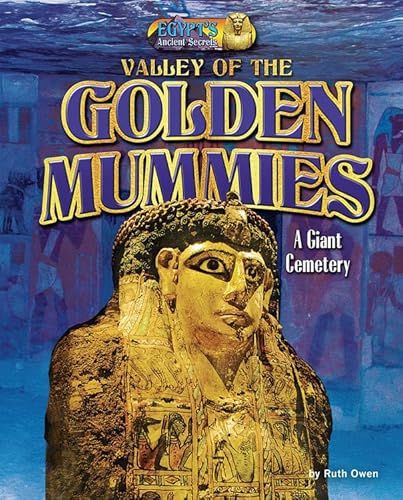 Imagen de archivo de Valley of the Golden Mummies: A Giant Cemetery (Egypt's Ancient Secrets) a la venta por Better World Books