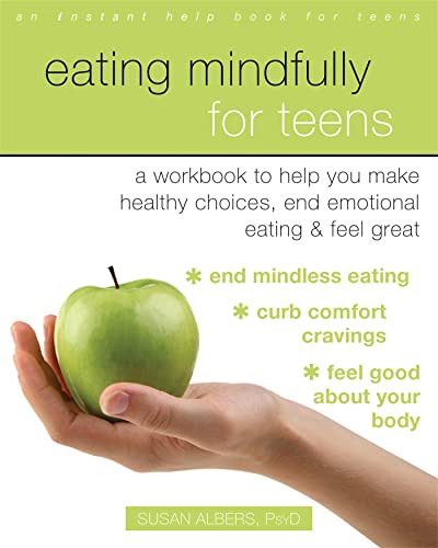 9781684030033: Eating Mindfully for Teens: A Workbook to Help You Make Healthy Choices, End Emotional Eating, and Feel Great