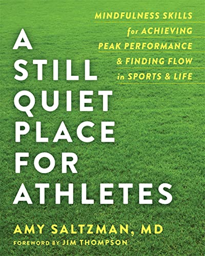 Stock image for A Still Quiet Place for Athletes: Mindfulness Skills for Achieving Peak Performance and Finding Flow in Sports and Life for sale by HPB-Emerald