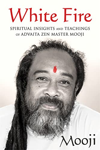 Imagen de archivo de White Fire: Spiritual Insights and Teachings of Advaita Zen Master Mooji a la venta por Zoom Books Company