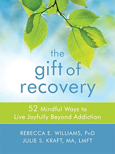 Stock image for The Gift of Recovery : 52 Mindful Ways to Live Joyfully Beyond Addiction for sale by Better World Books: West