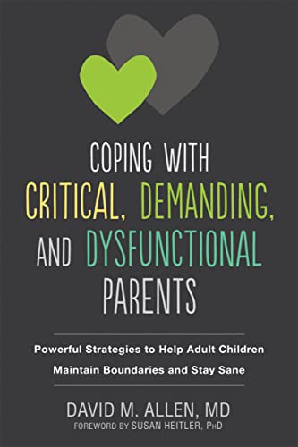 9781684030927: Coping with Critical, Demanding, and Dysfunctional Parents: Powerful Strategies to Help Adult Children Maintain Boundaries and Stay Sane