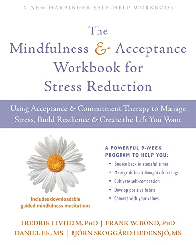 Stock image for The Mindfulness and Acceptance Workbook for Stress Reduction: Using Acceptance and Commitment Therapy to Manage Stress, Build Resilience, and Create the Life You Want for sale by Half Price Books Inc.