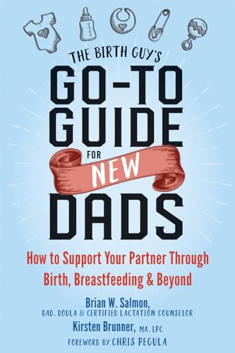 Imagen de archivo de The Birth Guy's Go-To Guide for New Dads: How to Support Your Partner Through Birth, Breastfeeding, and Beyond a la venta por SecondSale