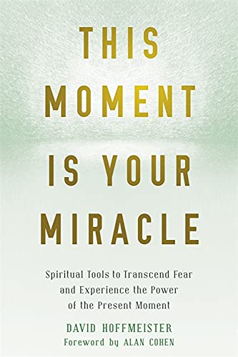 Beispielbild fr This Moment Is Your Miracle : Spiritual Tools to Transcend Fear and Experience the Power of the Present Moment zum Verkauf von Better World Books