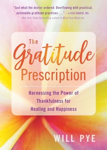 Beispielbild fr The Gratitude Prescription: Harnessing the Power of Thankfulness for Healing and Happiness zum Verkauf von WorldofBooks