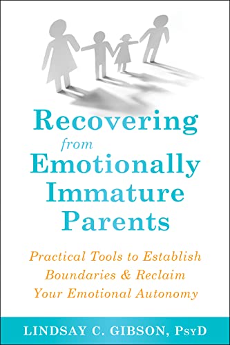 Beispielbild fr Recovering from Emotionally Immature Parents: Practical Tools to Establish Boundaries and Reclaim Your Emotional Autonomy zum Verkauf von SecondSale