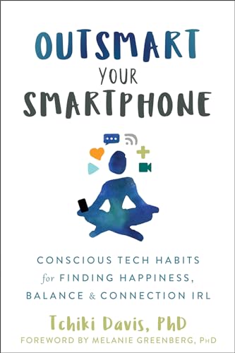 Imagen de archivo de Outsmart Your Smartphone: Conscious Tech Habits for Finding Happiness, Balance, and Connection IRL a la venta por Jenson Books Inc