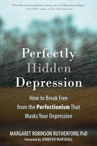 Stock image for Perfectly Hidden Depression: How to Break Free from the Perfectionism That Masks Your Depression for sale by Coas Books