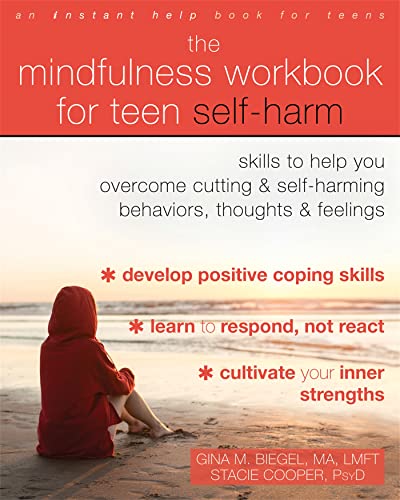 

mindfulness workbook for teen self-harm : Skills to help you overcome cutting & self-harming behaviors, thoughts & feelings