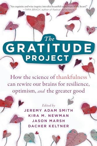Stock image for The Gratitude Project: How the Science of Thankfulness Can Rewire Our Brains for Resilience, Optimism, and the Greater Good for sale by Goodwill Books
