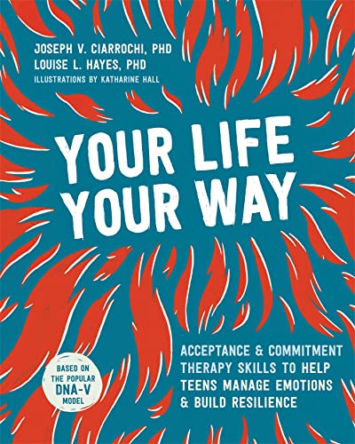 Beispielbild fr Your Life, Your Way: Acceptance and Commitment Therapy Skills to Help Teens Manage Emotions and Build Resilience zum Verkauf von ThriftBooks-Dallas