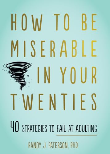 Stock image for How to Be Miserable in Your Twenties: 40 Strategies to Fail at Adulting for sale by HPB-Movies