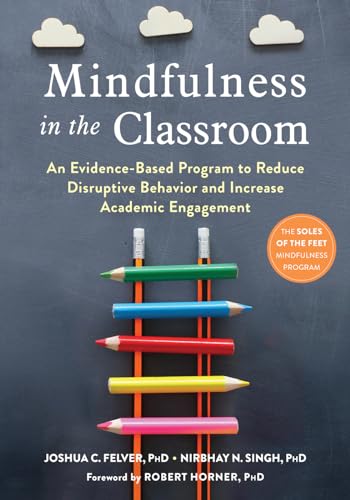 Stock image for Mindfulness in the Classroom: An Evidence-Based Program to Reduce Disruptive Behavior and Increase Academic Engagement for sale by SecondSale