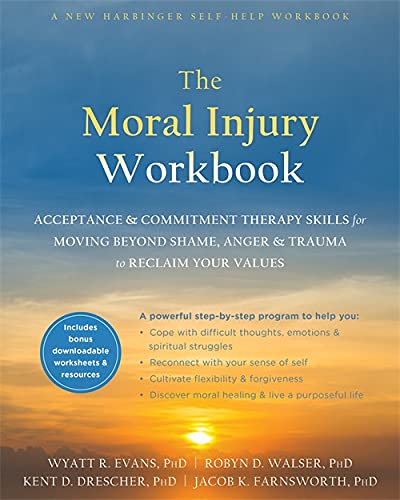 Beispielbild fr The Moral Injury Workbook: Acceptance and Commitment Therapy Skills for Moving Beyond Shame, Anger, and Trauma to Reclaim Your Values zum Verkauf von HPB-Red